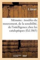 Memoire Sur Quelques Troubles Du Mouvement, de La Sensibilite, de L'Intelligence Chez Les (French, Paperback) - Gerard E Photo