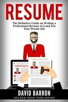 Resume - The Definitive Guide on Writing a Professional Resume to Land You Your Dream Job (Paperback) - David Barron Photo