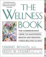 The Wellness Book - The Comprehensive Guide to Maintaining Health and Treating Stress-Related Illness (Paperback, Reprinted edition) - Herbert Benson Photo