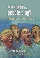 Do You Hear the People Sing? - The Male Voice Choirs of Wales (Paperback) - Gareth Williams Photo