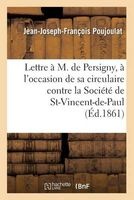 Lettre A M. de Persigny, A L'Occasion de Sa Circulaire Contre La Societe de Saint-Vincent-de-Paul (French, Paperback) - Poujoulat J J F Photo