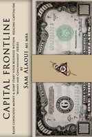Capital Frontline - Raise Conscious Money & Jump-Start Your Business Within Healing Capitalism Money & Consciousness Series (Paperback) - Sam Alaoui MS Mba Photo