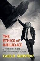The Ethics of Influence - Government in the Age of Behavioral Science (Hardcover) - Cass R Sunstein Photo