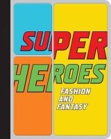 Superheroes - Fashion and Fantasy (Hardcover) - Harold Koda Photo