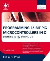 Programming 16-bit PIC Microcontrollers in C - Learning to Fly the PIC 24 (Paperback, 2nd Revised edition) - Lucio Di Jasio Photo
