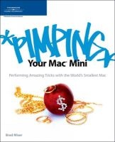 Pimping Your Mac Mini - Performing Amazing Tricks with the World's Smallest Mac (Paperback) - Brad Miser Photo