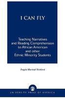 I Can Fly - Teaching Narratives and Reading Comprehension to African American and Other Ethnic Minority Students (Paperback) - Angela Marshall Rickford Photo