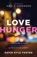 Love Hunger - A Harrowing Journey From Sexual Addiction To True Fulfillment (Paperback) - David Kyle Foster Photo