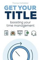 Get Your Title - Boosting Your Time Management (Paperback) - Thomas Hofstaetter Photo