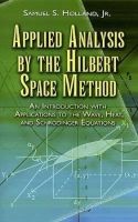Applied Analysis by the Hilbert Space Method - An Introduction with Applications to the Wave, Heat and Schrodinger Equations (Paperback) - Samuel S Holland Photo