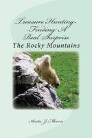 Treasure Hunting--Finding a Real Surprise - The Rocky Mountains (Paperback) - Anita J Moores Photo