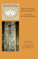 What Is Somaveda(r) Thai Yoga - 49 Systems of Self Expression and Healing (Paperback) - Anthony B James Photo