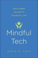 Mindful Tech - How to Bring Balance to Our Digital Lives (Hardcover) - David M Levy Photo