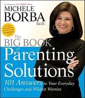 The Big Book of Parenting Solutions - 101 Answers to Your Everyday Challenges and Wildest Worries (Paperback) - Michele Borba Photo