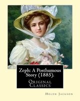 Zeph - A Posthumous Story (1885). By:  (Original Classics): Helen Maria Hunt Jackson, Born Helen Fiske (October 15, 1830 - August 12, 1885) (Paperback) - Helen Jackson Photo
