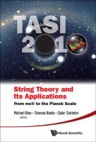 String Theory and Its Applications - TASI 2010, from MeV to the Planck Scale, Proceedings of the 2010 Theoretical Advanced Study Institute in Elementary Particle Physics (Hardcover) - Michael Dine Photo