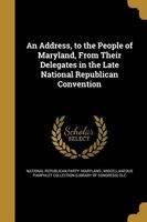 An Address, to the People of Maryland, from Their Delegates in the Late National Republican Convention (Paperback) - National Republican Party Maryland Photo