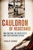 Cauldron of Resistance - Ngo Dinh Diem, the United States, and 1950s Southern Vietnam (Hardcover) - Jessica M Chapman Photo