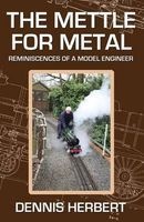 The Mettle for Metal - Reminiscences of a Model Engineer (Paperback) - Dennis Herbert Photo