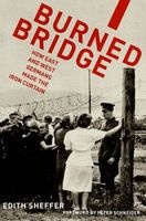 Burned Bridge - How East and West Germans Made the Iron Curtain (Paperback) - Edith Sheffer Photo