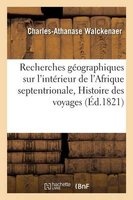 Recherches Geographiques Sur L'Interieur de L'Afrique Septentrionale, Comprenant L'Histoire (French, Paperback) - Walckenaer C a Photo