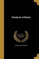 Gossip in a Library (Paperback) - Edmund 1849 1928 Gosse Photo