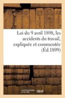 Loi Du 9 Avril 1898 Sur Les Accidents Du Travail, Expliquee Et Commentee Par Le Citoyen Aime Lavy, (French, Paperback) - France Photo