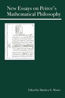 New Essays on Peirce's Mathematical Philosophy (Paperback) - Matthew E Moore Photo