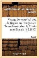 Voyage Du Marechal Duc de Raguse En Hongrie, En Transylvanie, Dans La Russie Meridionale Volume 2 (French, Paperback) - Auguste Frederic Louis Wiesse De Marmont Photo