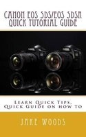 Canon EOS 5ds/EOS 5dsr Quick Tutorial Guide - Learn Quick Tips, Quick Guide on How to (Paperback) - Jake Woods Photo
