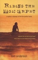 Riding the Magic Carpet - A Surfer's Odyssey in Search of the Perfect Wave (Paperback) - Tom Anderson Photo
