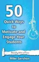 50 Quick Ways to Motivate and Engage Your Students (Paperback) - MR Mike Gershon Photo