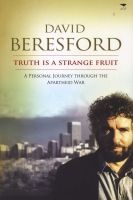 Truth is a Strange Fruit - A Personal Journey Through the Apartheid War (Paperback) - David Beresford Photo