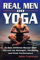 Real Men Do Yoga - 21 Star Athletes Reveal Their Secrets for Strength, Flexibility and Peak Performance (Paperback) - John Capouya Photo