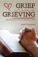Grief and Comforting the Grieving - How Should the Christian Respond to Grief? (Paperback) - Karl Crawford Photo