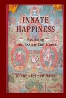 Innate Happiness - Realizing Compassion-Emptiness (Paperback) - Khenpo Drimed Dawa Photo