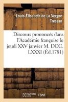 Discours Prononces Dans L'Academie Francoise Le Jeudi XXV Janvier M. DCC. LXXXI, (French, Paperback) - Tressan L E Photo