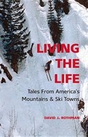 Living the Life - Tales from America's Mountains & Ski Towns (Paperback) - David J Rothman Photo