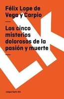 Los Cinco Misterios Dolorosos de La Pasion y Muerte (Spanish, Paperback) - Flix Lope De Vega y Carpio Photo