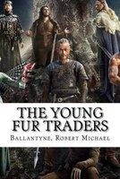 The Young Fur Traders (Paperback) - Ballantyne Robert Michael Photo