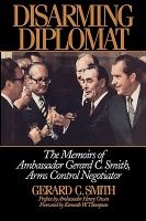 Disarming Diplomat - The Memoirs of Ambassador Gerard C. Smith, Arms Control Negotiator (Hardcover, New) - Gerard C Smith Photo
