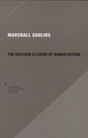 The Western Illusion of Human Nature - With Reflections on the Long History of Hierarchy, Equality and the Sublimation of Anarchy in the West, and Comparative Notes on Other Conceptions of the Human Condition (Paperback, New) - Marshall Sahlins Photo