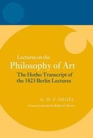 Hegel: Lectures on the Philosophy of Art - The Hotho Transcript of the 1823 Berlin Lectures (Hardcover) - Robert F Brown Photo