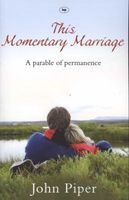 This Momentary Marriage - A Parable of Permanence (Paperback) - John Piper Photo