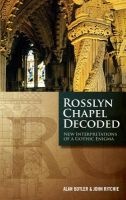 Rosslyn Chapel Decoded - New Interpretations of a Gothic Enigma (Hardcover) - Alan Butler Photo