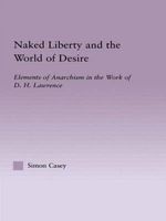 Naked Liberty and the World of Desire - Elements of Anarchism in the Work of D.H. Lawrence (Hardcover) - Simon Casey Photo
