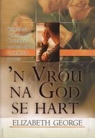 'n Vrou Na God se Hart (Afrikaans, Paperback) - Elizabeth George Photo