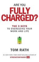 Are You Fully Charged? - The 3 Keys To Energizing Your Work And Life (Hardcover) - Tom Rath Photo
