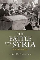 The Battle for Syria, 1918-1920 (Hardcover, New) - John D Grainger Photo