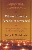 When Prayers Aren't Answered - Opening the Heart and Quieting the Mind During Challenging Times (Paperback) - John E Welshons Photo